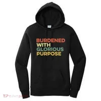 Burdened With Glorious Purpose Quote Meme Funny Saying Women's Hoodie thumb 0