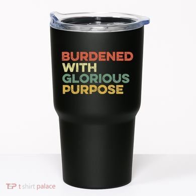 Burdened With Glorious Purpose Quote Meme Funny Saying Tumbler
