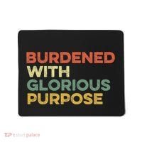 Burdened With Glorious Purpose Quote Meme Funny Saying Mousepad thumb 0