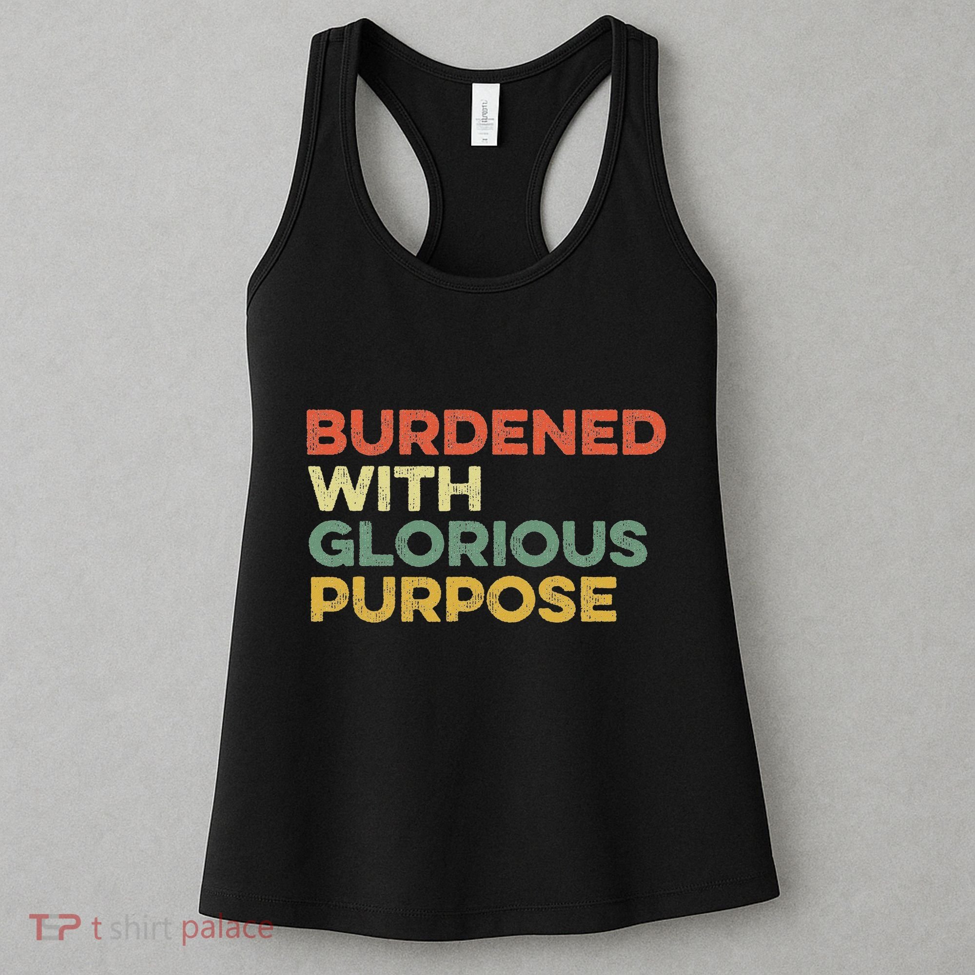 Burdened With Glorious Purpose Quote Meme Funny Saying Women's Tank Top