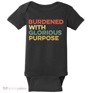 Burdened With Glorious Purpose Quote Meme Funny Saying Baby Bodysuit