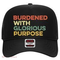 Burdened With Glorious Purpose Quote Meme Funny Saying Hat thumb 0