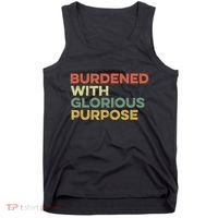 Burdened With Glorious Purpose Quote Meme Funny Saying Tank Top thumb 0