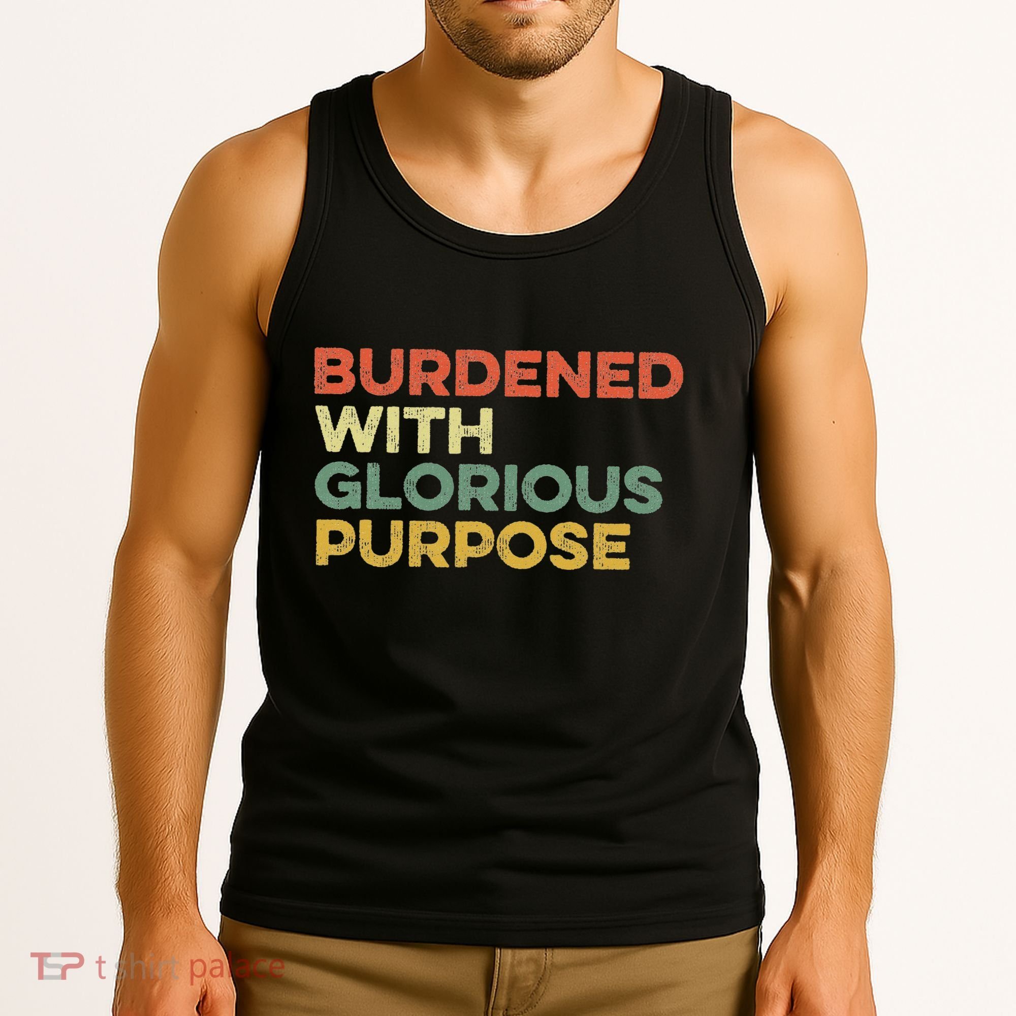 Burdened With Glorious Purpose Quote Meme Funny Saying Tank Top