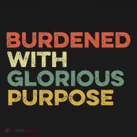 Burdened With Glorious Purpose Quote Meme Funny Saying Tank Top thumb 6