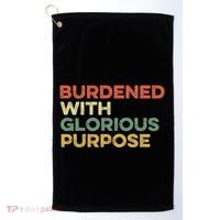 Burdened With Glorious Purpose Quote Meme Funny Saying Golf Towel thumb 0