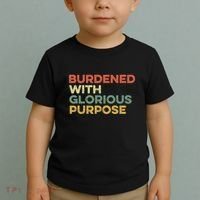 Burdened With Glorious Purpose Quote Meme Funny Saying Toddler T-Shirt thumb 2