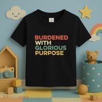 Burdened With Glorious Purpose Quote Meme Funny Saying Toddler T-Shirt thumb 3