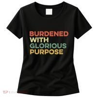 Burdened With Glorious Purpose Quote Meme Funny Saying Women's T-Shirt thumb 0