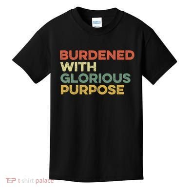 Burdened With Glorious Purpose Quote Meme Funny Saying Kids T-Shirt
