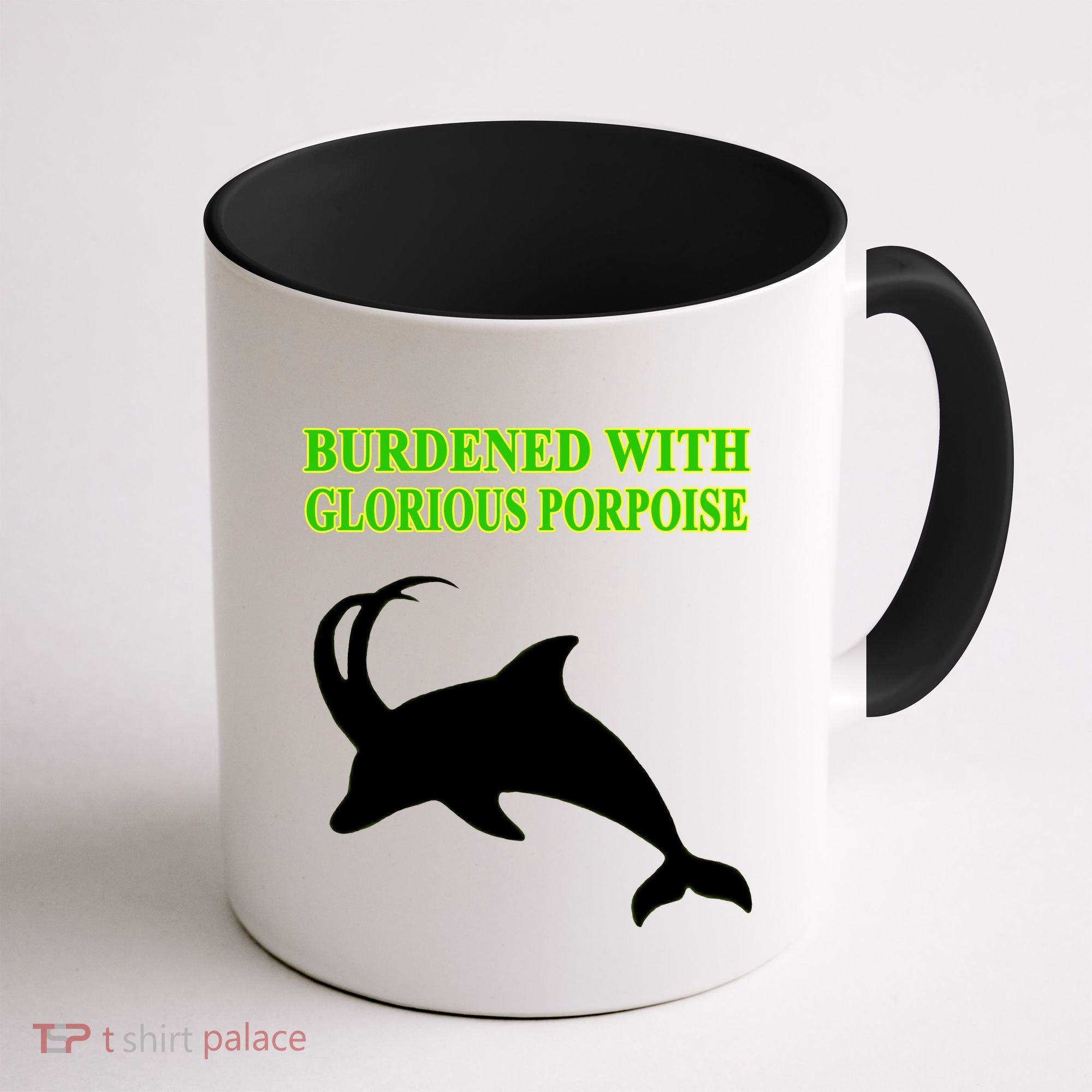 Burdened With Glorious Porpoise Coffee Mug