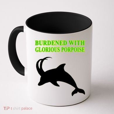 Burdened With Glorious Porpoise Coffee Mug