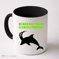 Burdened With Glorious Porpoise Coffee Mug thumb 0