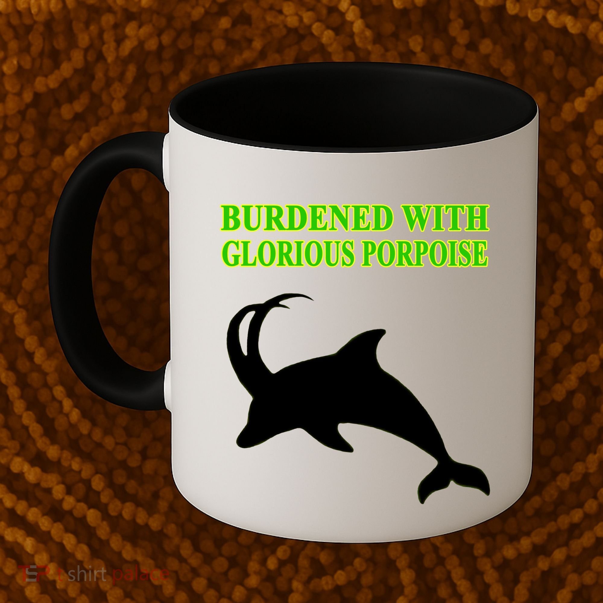 Burdened With Glorious Porpoise Coffee Mug