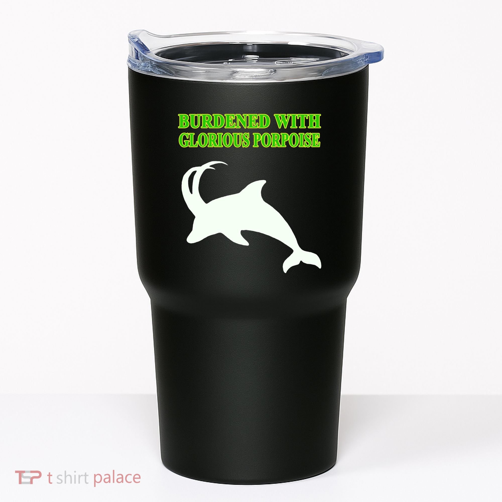 Burdened With Glorious Porpoise Tumbler