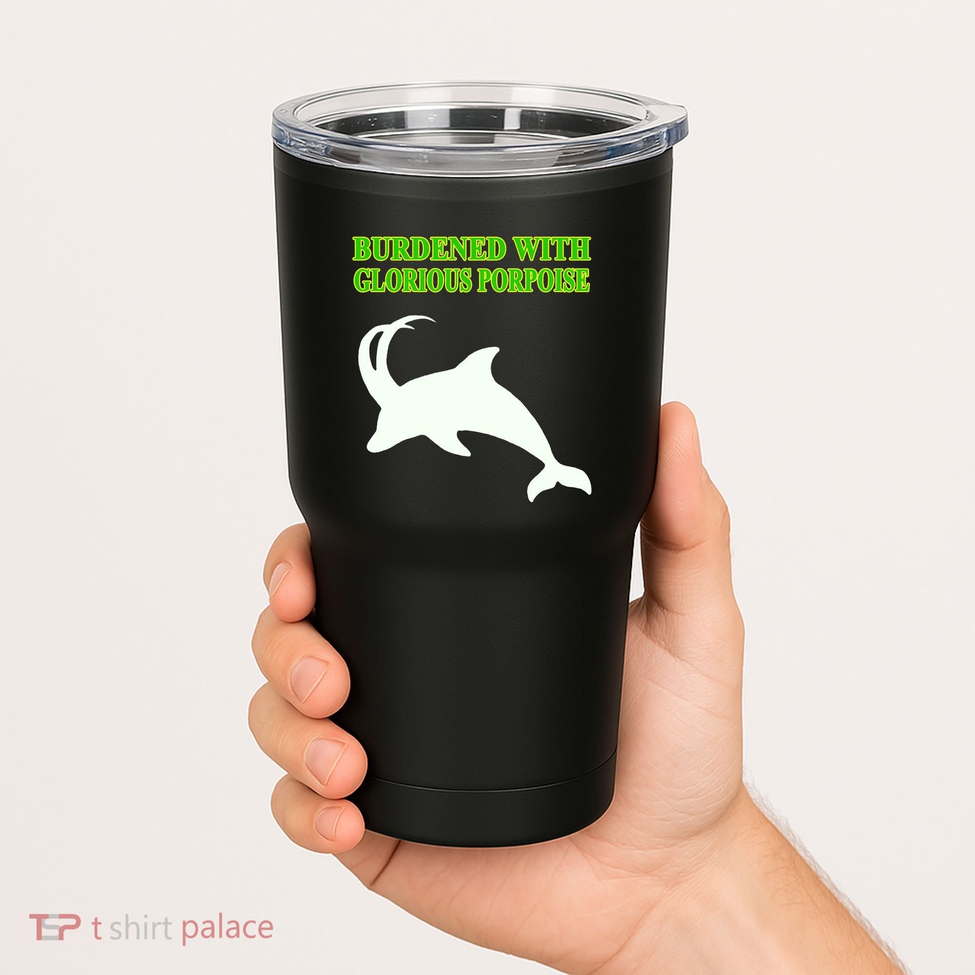 Burdened With Glorious Porpoise Tumbler