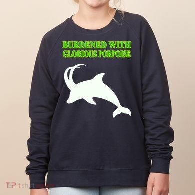 Burdened With Glorious Porpoise Women's Sweatshirt