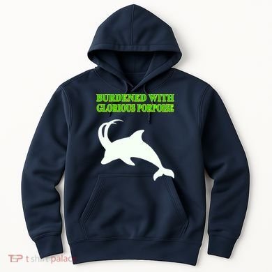 Burdened With Glorious Porpoise Hoodie