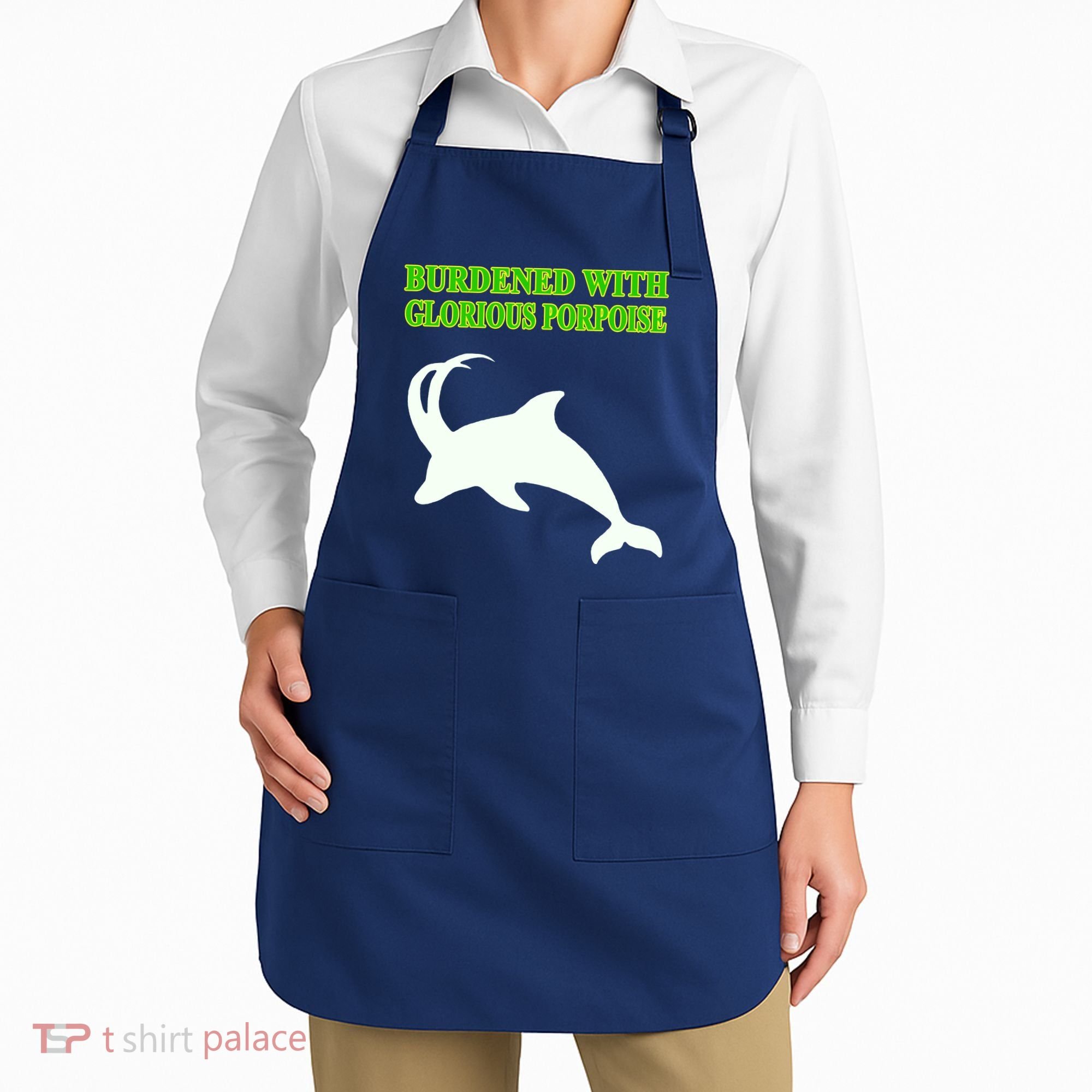 Burdened With Glorious Porpoise Apron