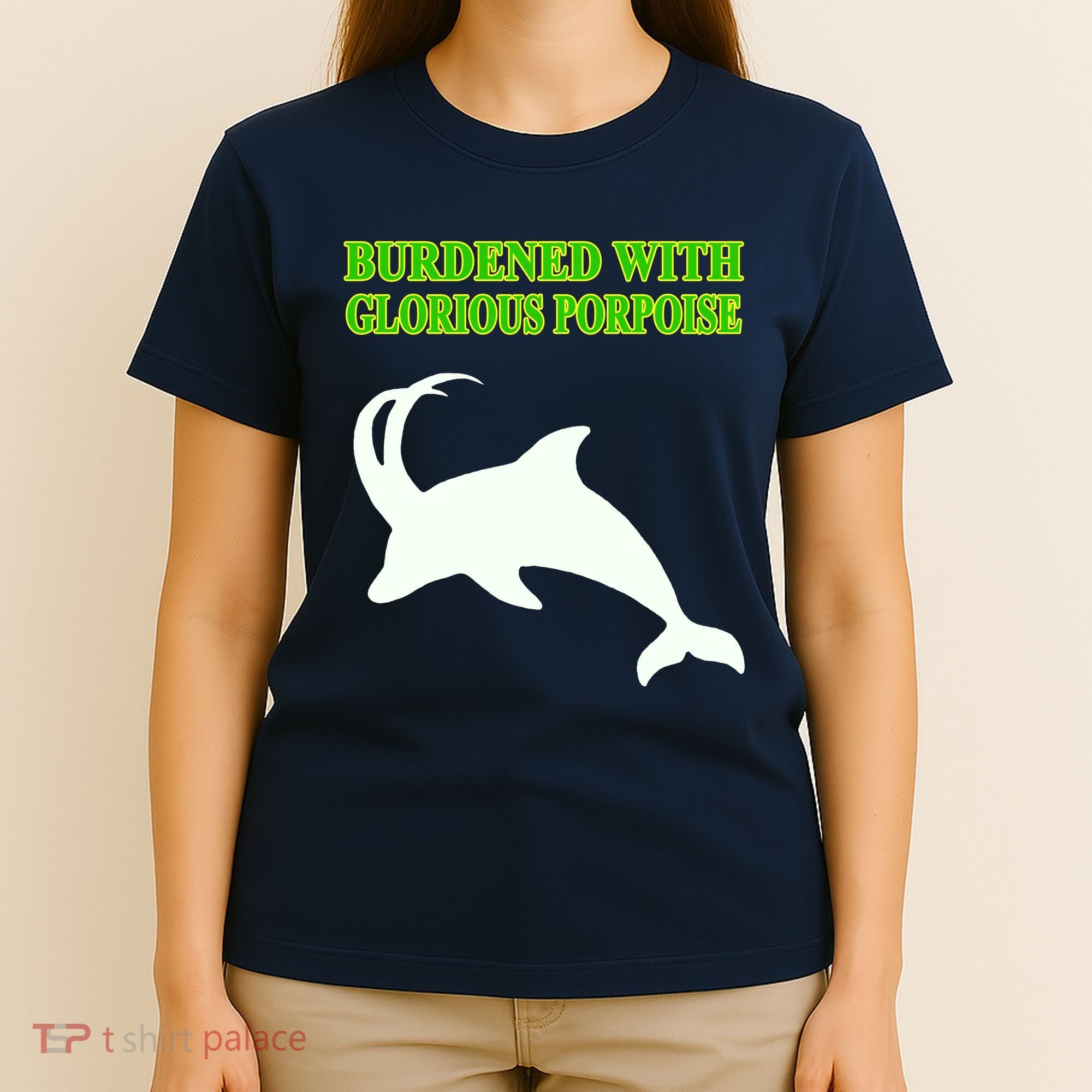 Burdened With Glorious Porpoise T-Shirt