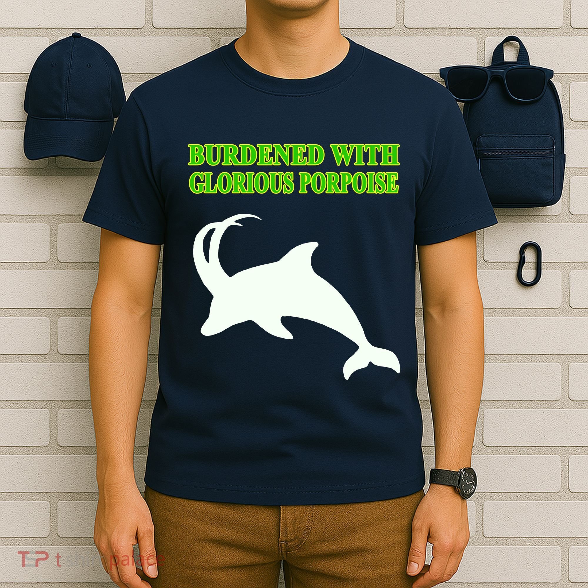 Burdened With Glorious Porpoise T-Shirt
