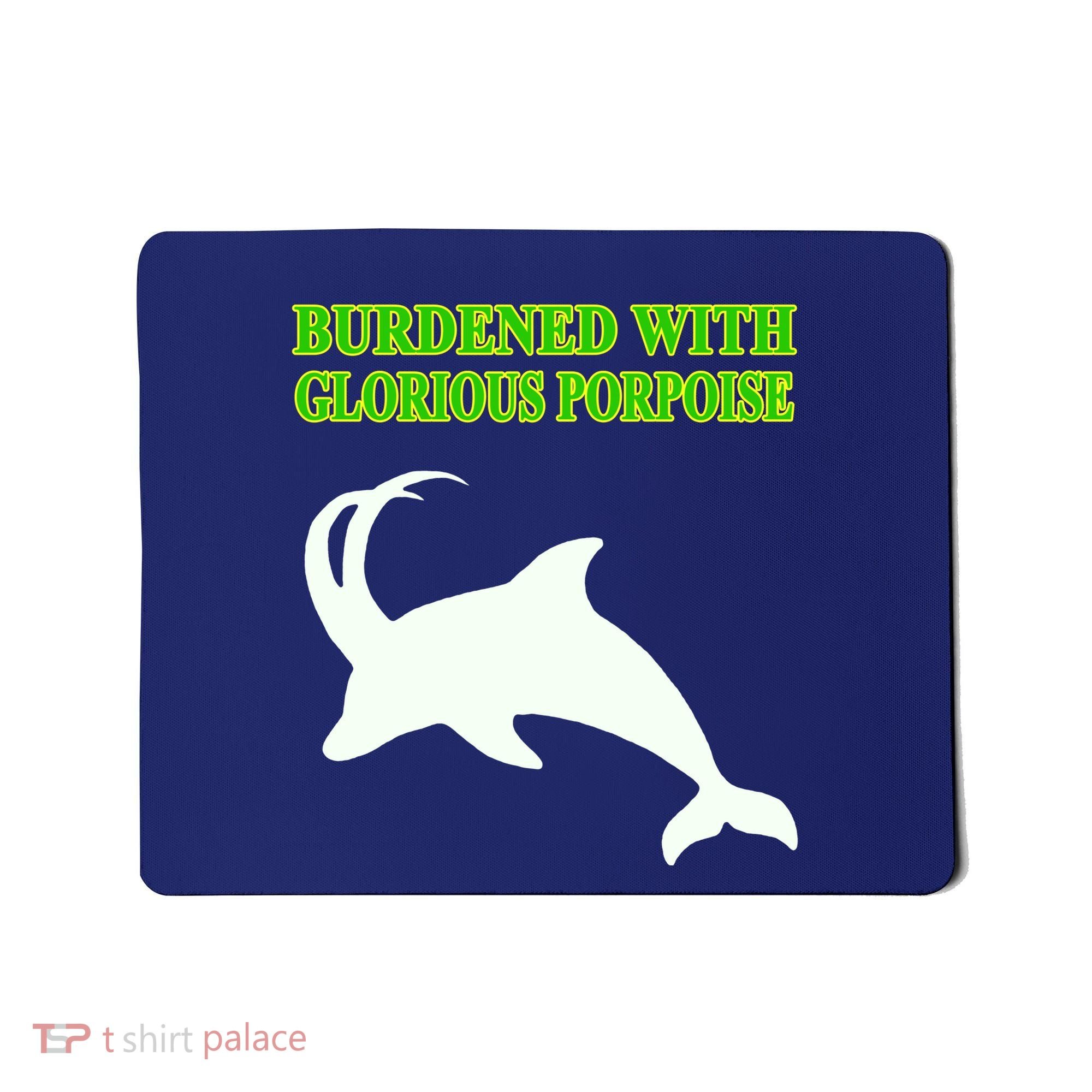 Burdened With Glorious Porpoise Mousepad