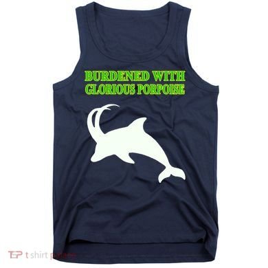 Burdened With Glorious Porpoise Tank Top