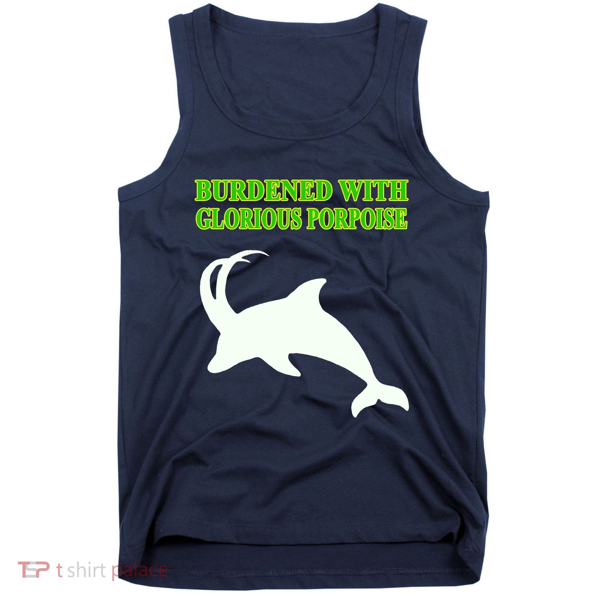 Burdened With Glorious Porpoise Tank Top