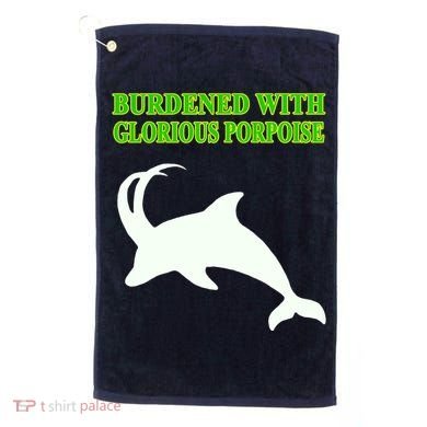 Burdened With Glorious Porpoise Golf Towel