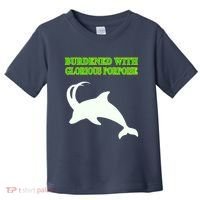 Burdened With Glorious Porpoise Toddler T-Shirt thumb 0