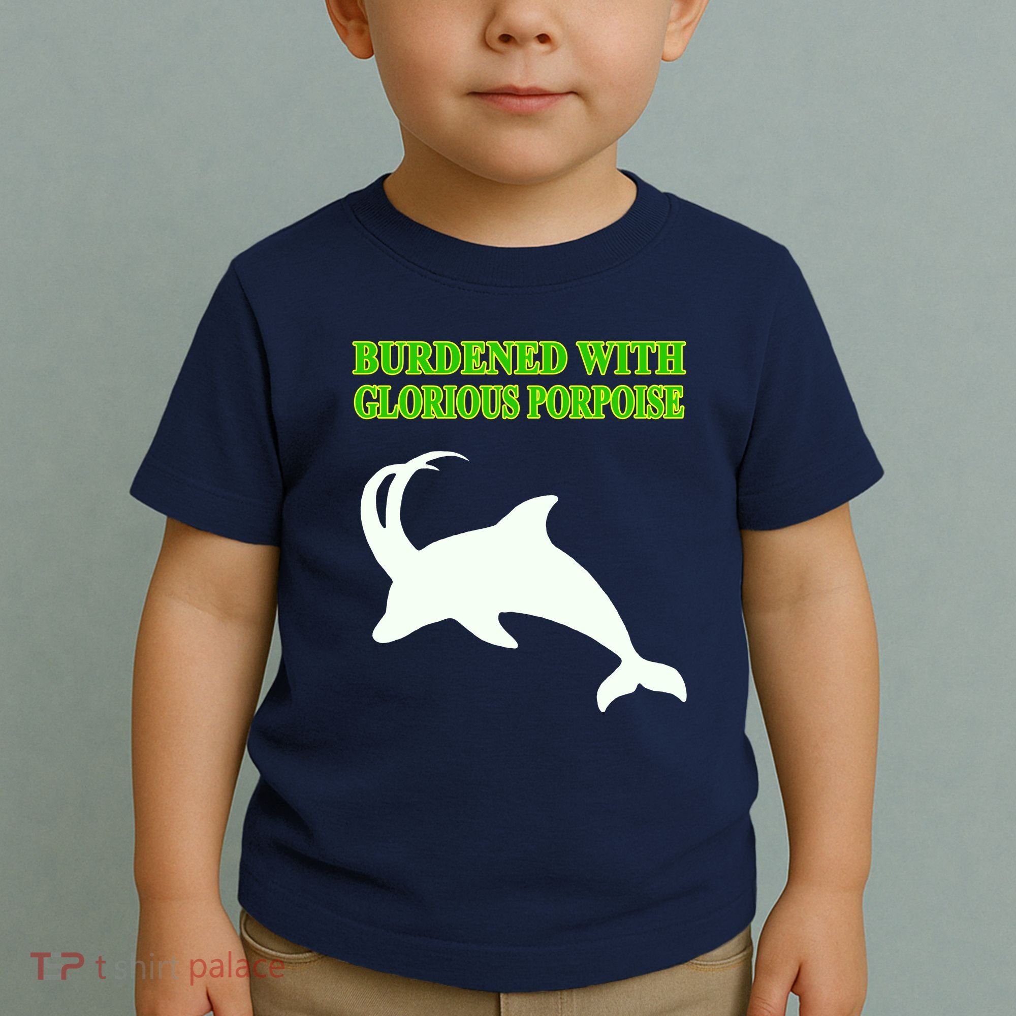 Burdened With Glorious Porpoise Toddler T-Shirt