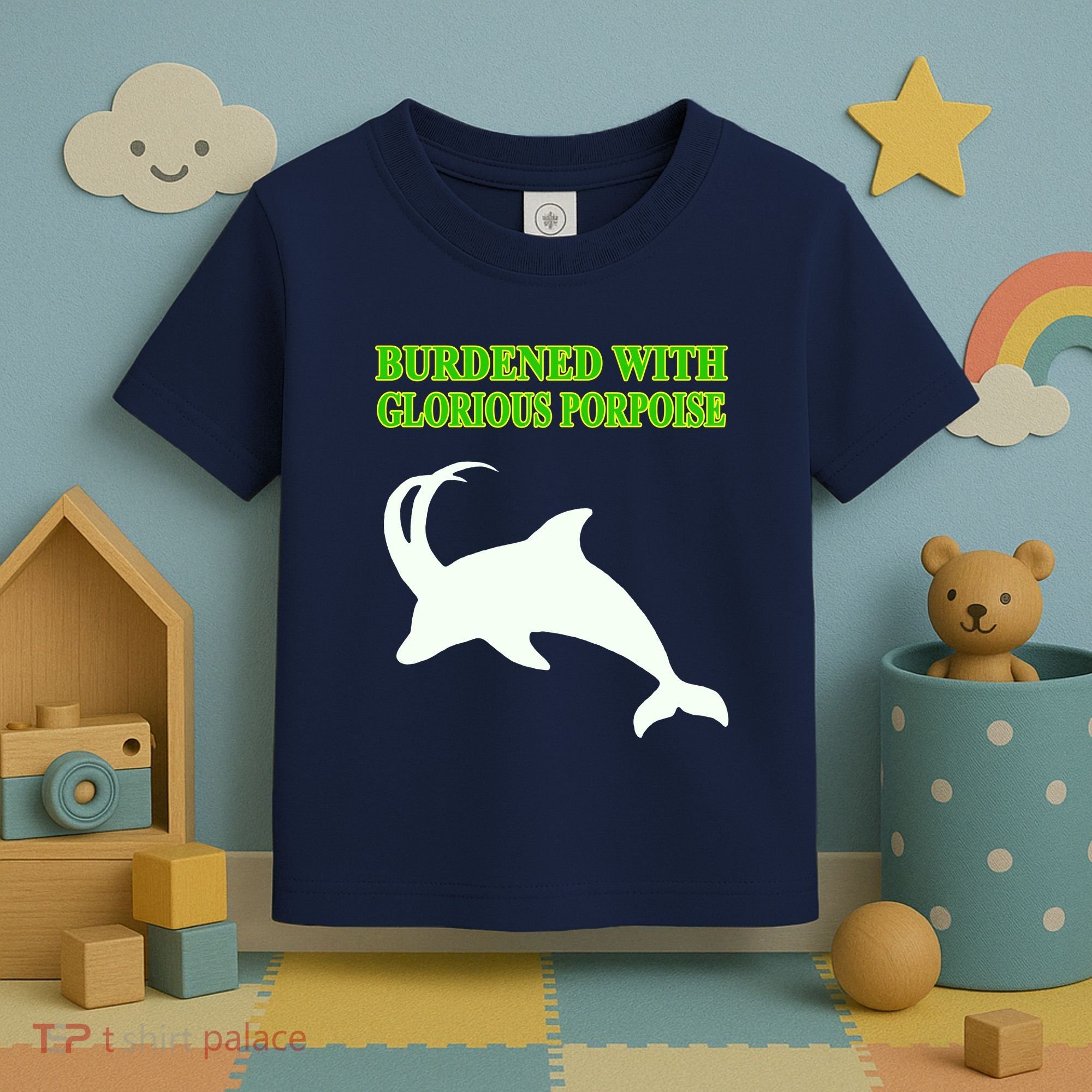 Burdened With Glorious Porpoise Toddler T-Shirt