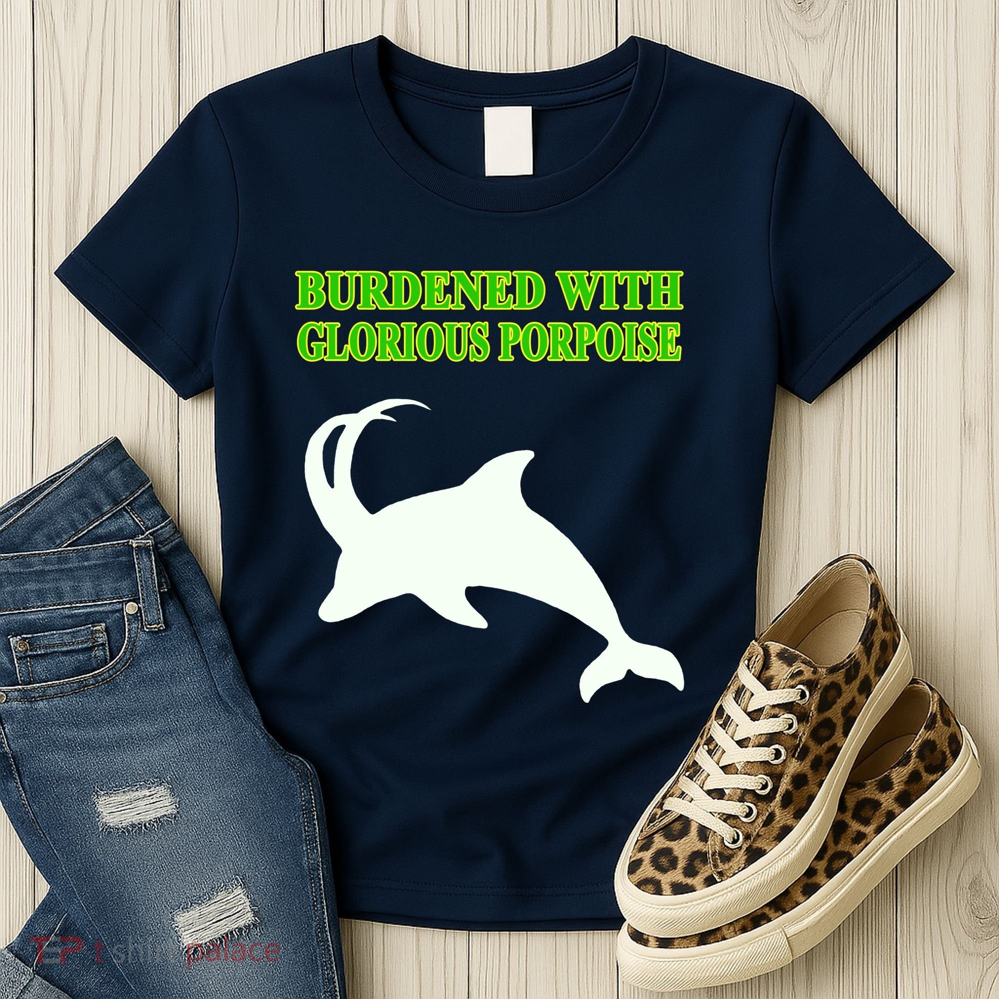 Burdened With Glorious Porpoise Women's T-Shirt