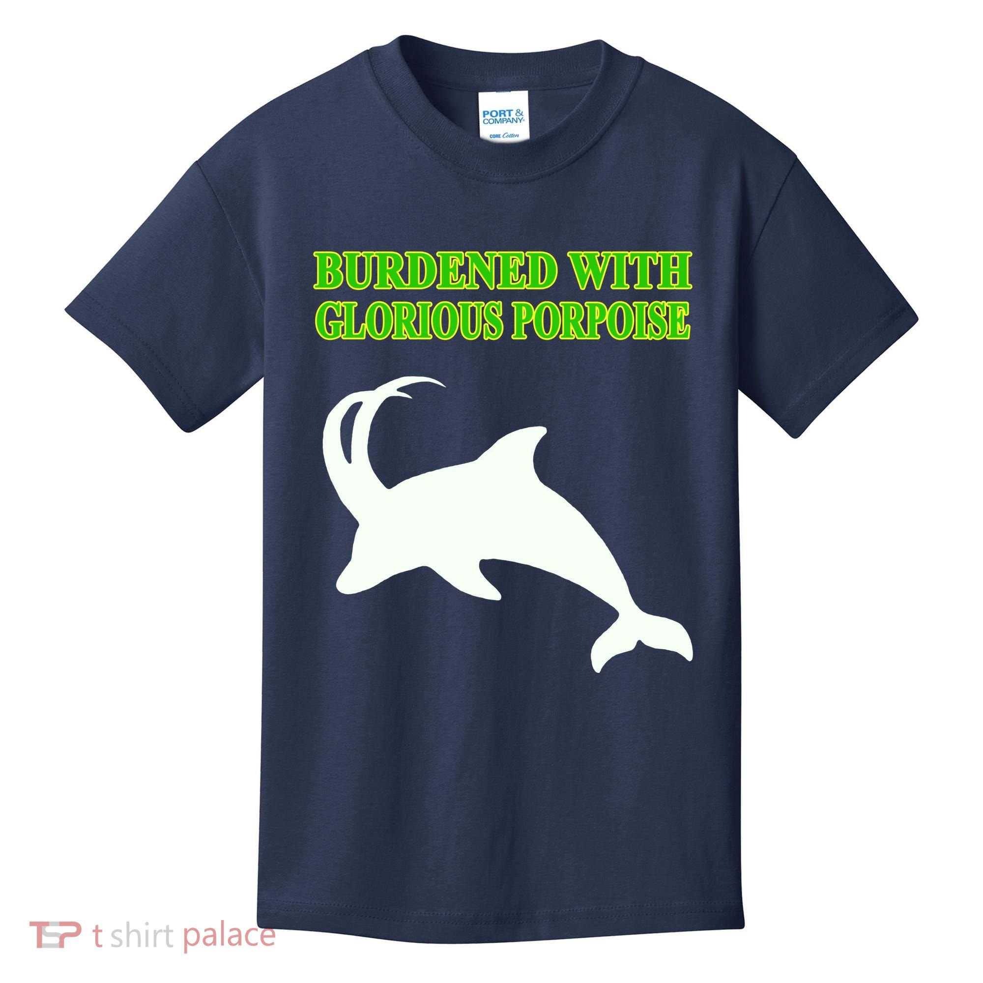 Burdened With Glorious Porpoise Kids T-Shirt