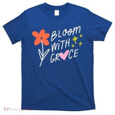 Bloom With Grace Summer Quote T-Shirt