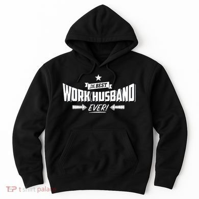 Best Work Husband Ever Work Gift Hoodie
