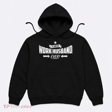 Best Work Husband Ever Work Gift Hoodie