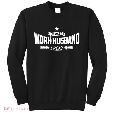 Best Work Husband Ever Work Gift Sweatshirt