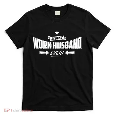 Best Work Husband Ever Work Gift T-Shirt