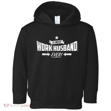 Best Work Husband Ever Work Gift Toddler Hoodie