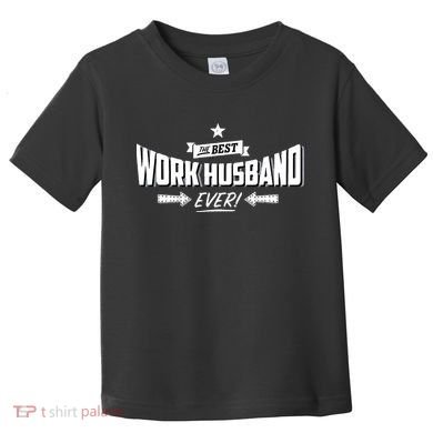 Best Work Husband Ever Work Gift Toddler T-Shirt
