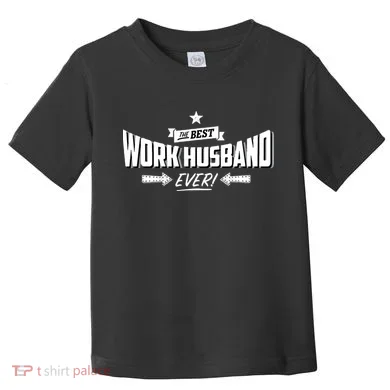 Best Work Husband Ever Work Gift Toddler T-Shirt