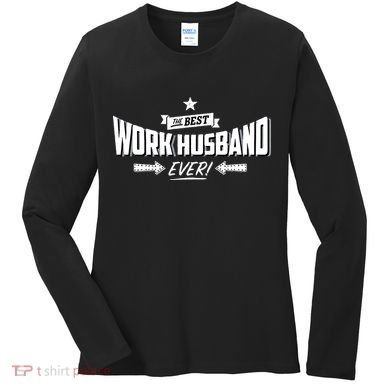 Best Work Husband Ever Work Gift Women's Long Sleeve Shirt