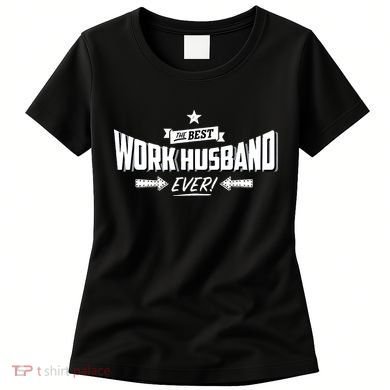 Best Work Husband Ever Work Gift Women's T-Shirt