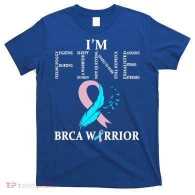 Brca Warrior I'm Fine Breast Cancer Awareness Gift T-Shirt