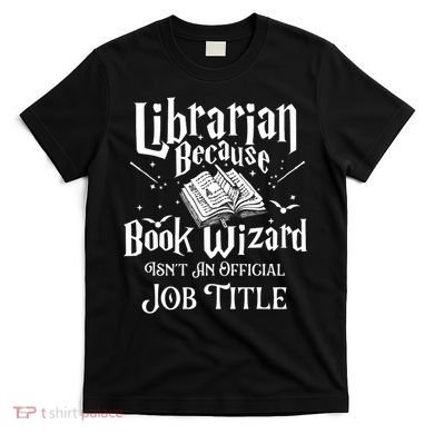 Book Wizard Isn't An Official Job Title Librarian Library T-Shirt