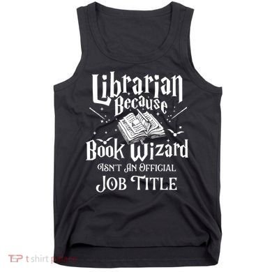 Book Wizard Isn't An Official Job Title Librarian Library Tank Top