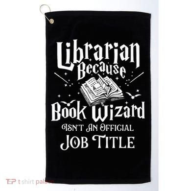 Book Wizard Isn't An Official Job Title Librarian Library Golf Towel