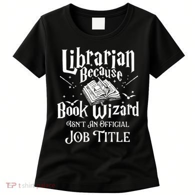 Book Wizard Isn't An Official Job Title Librarian Library Women's T-Shirt