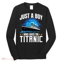 Boy Who Just Love The Rms Titanic Long Sleeve Shirt thumb 0